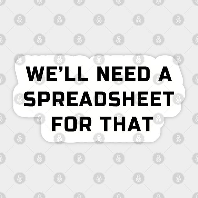 We will need a spreadsheet for that: spreadsheet geek joke Sticker by strangelyhandsome